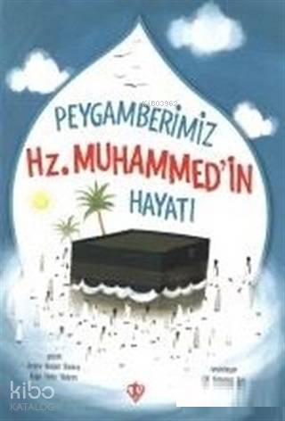 Peygamberimizin Hz. Muhammed'in Hayatı