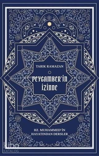 Peygamber'in İzinde; Hz. Muhammed'in Hayatından Dersler