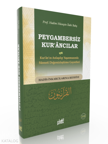 Peygambersiz Kurancılar ; ve Kuranın Anlaşılıp Yaşanmasında Sünneti De