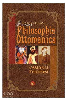 Philosophia Ottomanica - Osmanlı Felsefesi; Üç Cilt Birleştirilmiş Yeni Baskı