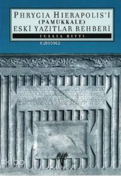 Phryagia Hierapolis'i (Pamukkale) Eski Yazıtlar Rehberi