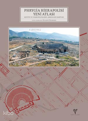 Phrygia Hierapolisi Yeni Atlası  (Ciltli);Kentin ve Nekropolislerin Arkeoloji Haritası