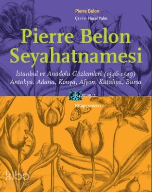 Pierre Belon Seyahatnamesi; İstanbul ve Anadolu Gözlemleri (1546-1549)