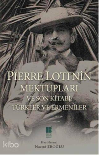 Pierre Loti'nin Mektupları ve Son Kitabı; Türkler ve Ermeniler - Kitap
