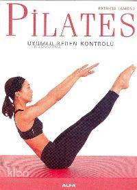 Pilates; Uyumlu Beden Kontrolü - Kitapiks.com