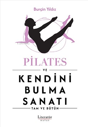 Pilates ve Kendini Bulma Sanatı;Tam ve Bütün - Kitapiks.com