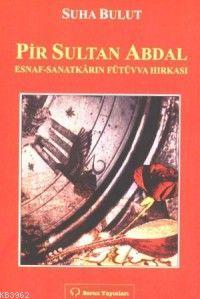 Pir Sultan Abdal; Esnaf - Sanatkarın Fütüvva Hırkası - Kitapiks.com