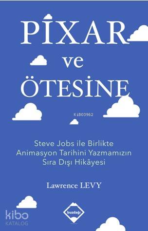 Pixar ve Ötesine; Steve Jobs ile Birlikte Animasyon Tarihini Yazmamızın Sıra Dışı Hikâyesi
