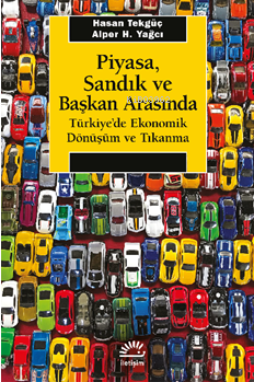 Piyasa, Sandık ve Başkan Arasında Türkiye'de Ekonomik Dönüşüm ve Tıkanma