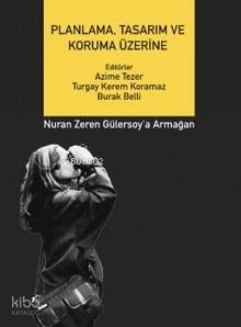 Planlama, Tasarım ve Koruma Üzerine ;Nuran Zeren Gülersoy'a Armağan