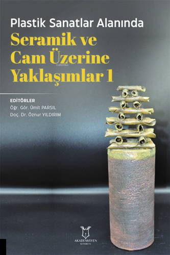 Plastik Sanatlar Alanında Seramik ve Cam Üzerine Yaklaşımlar 1 - Kitap