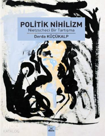Politik Nihilizm; Nietzscheci Bir Tartışma - Kitapiks.com
