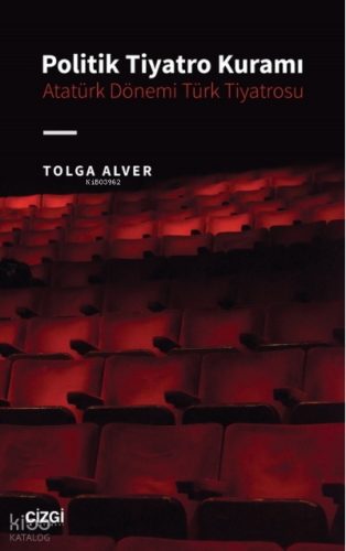 Politik Tiyatro Kuramı - Atatürk Dönemi Türk Tiyatrosu