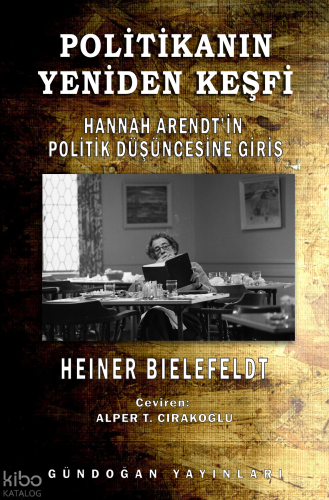 Politikanın Yeniden Keşfi;Hannah Arendt’in Politik Düşüncesine Giriş