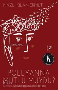 Pollyanna Mutlu Muydu?; Mutluluğun Zorluğu Basitliğinden Gelir