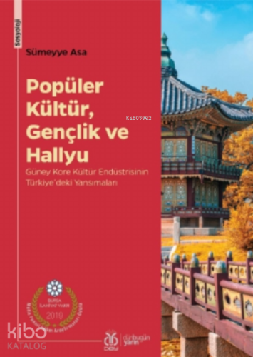 Popüler Kültür, Gençlik Ve Hallyu;Güney Kore Kültür Endüstrisinin Türkiye'deki Yansımaları
