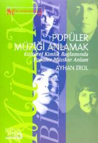 Popüler Müziği Anlamak; Kültürel Kimlik Bağlamında Popüler Müzikte Anl