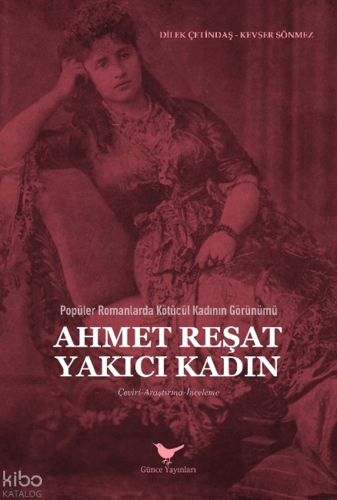 Popüler Romanlarda Kötücül Kadının Görünümü: Ahmet Reşat Yakıcı Kadın