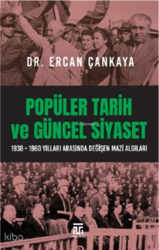Popüler Tarih Ve Güncel Siyaset ;1938-1960 Yılları Arasında Değişen Mazi Algıları