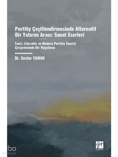 Portföy Çeşitlendirmesinde Alternatif Bir Yatırım Aracı: Sanat Eserleri;Teori, Literatür Ve Modern Portföy Teorisi Çerçevesinde Bir Uygulama