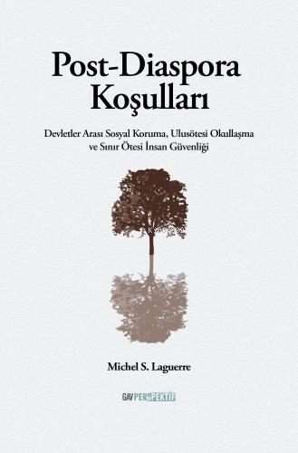 Post-Diaspora Koşulları;Devletler Arası Sosyal Koruma, Ulusötesi Okullaşma ve Sınır Ötesi İnsan Güvenliği