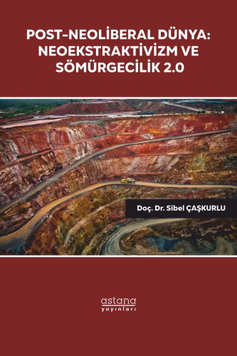 Post - Neoliberal Dünya;Neoekstraktivizm ve Sömürgecilik 2.0
