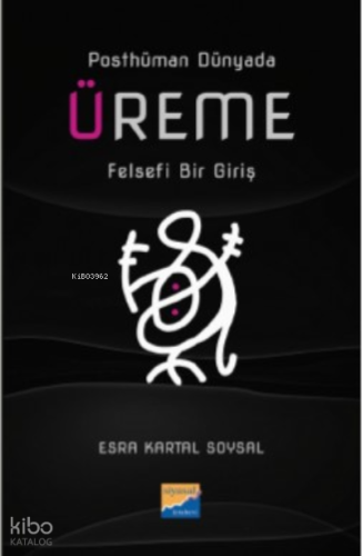 Posthüman Dünyada Üreme Felsefi Bir Giriş