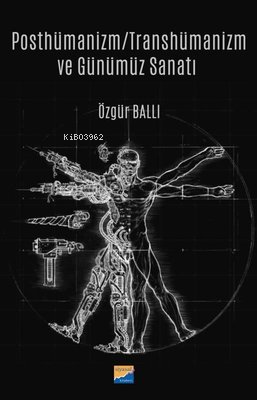 Posthümanizm - Transhümanizm ve Günümüz Sanatı - Kitapiks.com