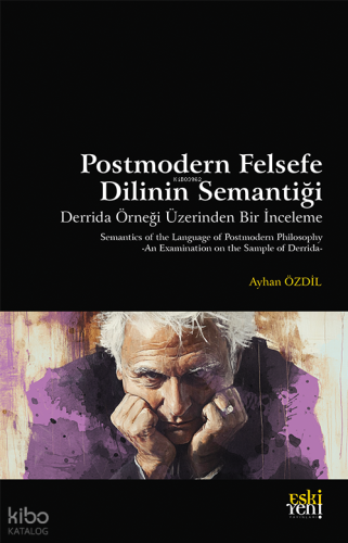 Postmodern Felsefe Dilinin Semantiği ;Derrida Örneği Üzerinden Bir İnceleme