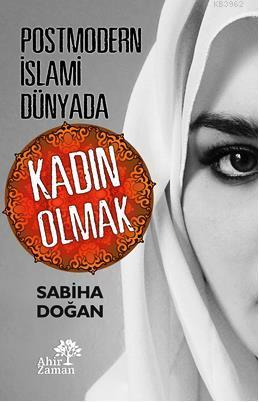 Postmodern İslami Dünyada Kadın Olmak - Kitapiks.com