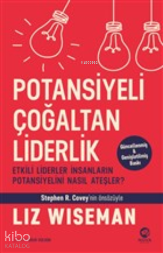 Potansiyeli Çoğaltan Liderlik;Etkili Liderler İnsanların Potansiyelini Nasıl Ateşler?