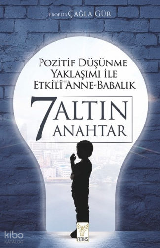 Pozitif Düşünme Yaklaşımı İle Etkili Anne-Babalık 7 Altın Anahtar