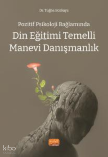 Pozitif Psikoloji Bağlamında;Din Eğitimi Temelli Manevi Danışmanlık