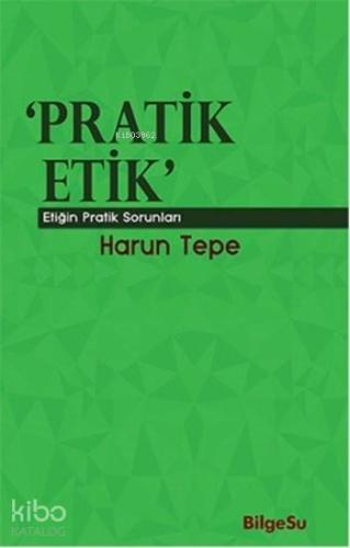 Pratik Etik; Etiğin Pratik Sorunları