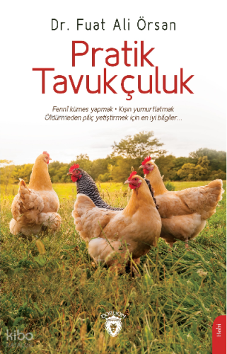 Pratik Tavukçuluk;Fenni Kümes Yapmak . Kışın Yumurtlatmak Öldürmeden Piliç Yetiştirmek İçin En İyi Bilgiler