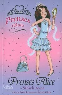 Prenses Okulu 4 - Prenses Alice ve Sihirli Ayna; 7+ Yaş
