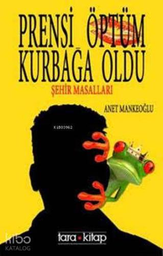Prensi Öptüm Kurbağa Oldu; Şehir Masalları - Kitapiks.com