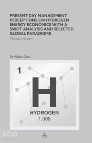 Present-Day Management Perceptions on Hydrogen Energy Economics whit A Swot Analysis and Selected Global Paradigms;Revised Version