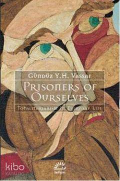 Prisoners Of Ourselves; Totalitarianizm in Everyday Life - Kitapiks.co