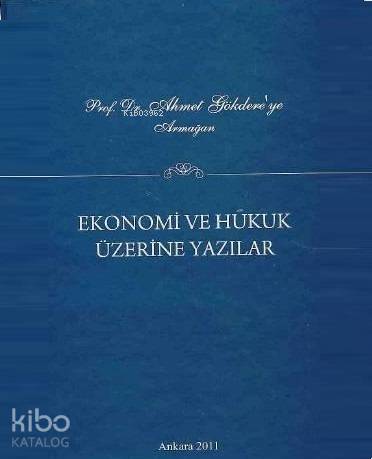 Prof. Dr. Ahmet Gökdere'ye Armağan; Ekonomi ve Hukuk Üzerine Yazılar