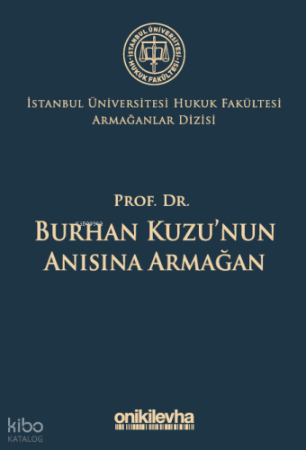 Prof. Dr. Burhan Kuzu'nun Anısına Armağan ;İstanbul Üniversitesi Hukuk Fakültesi Armağanlar Dizisi: 5