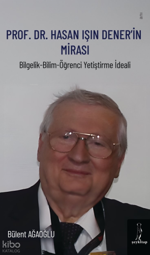 Prof. Dr. Hasan Işın Dener'in Mirası ;Bilgelik - Bilim - Öğrenci Yetiştirme İdeali