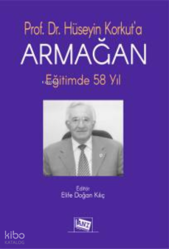 Prof. Dr. Hüseyin Korkut'a Armağan: Eğitimde 58 Yıl