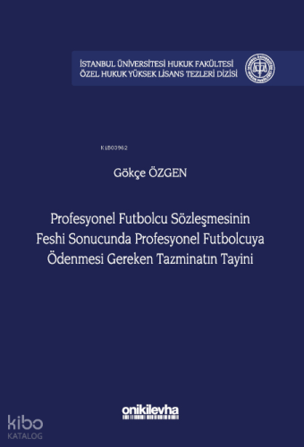 Profesyonel Futbolcu Sözleşmesinin Feshi Sonucunda Profesyonel Futbolcuya Ödenmesi Gereken Tazminatın Tayini;İstanbul Üniversitesi Hukuk Fakültesi Özel Hukuk Yüksek Lisans Tezleri