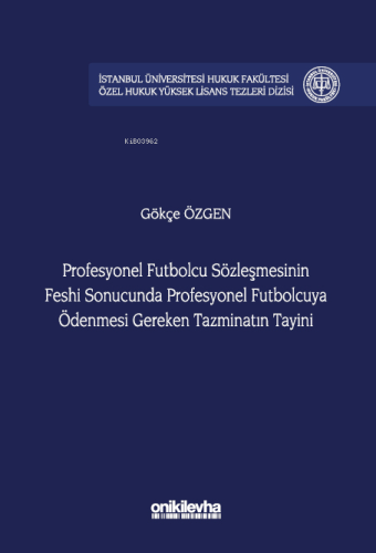 Profesyonel Futbolcu Sözleşmesinin Feshi Sonucunda Profesyonel Futbolcuya Ödenmesi Gereken Tazminatın Tayini;İstanbul Üniversitesi Hukuk Fakültesi Özel Hukuk Yüksek Lisans Tezleri
