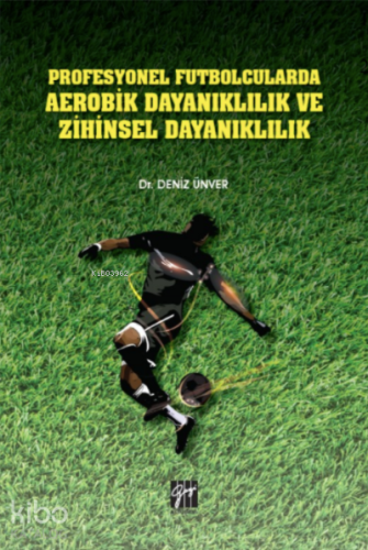 Profesyonel Futbolcularda Aerobik Dayanıklılık ve Zihinsel Dayanıklılık