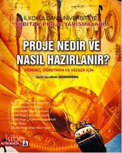 Proje Nedir ve Nasıl Hazırlanır?; Öğrenci, Öğretmen ve Veliler İçin