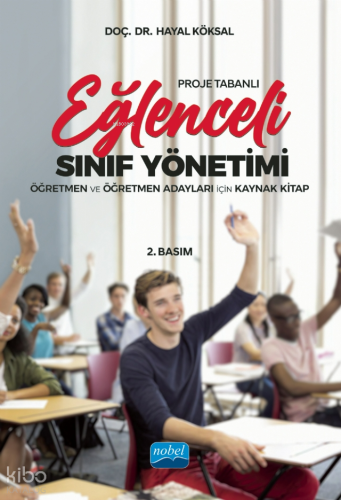 Proje Tabanlı Eğlenceli Sınıf Yönetimi ;Öğretmen ve Öğretmen Adayları İçin Kaynak Kitap