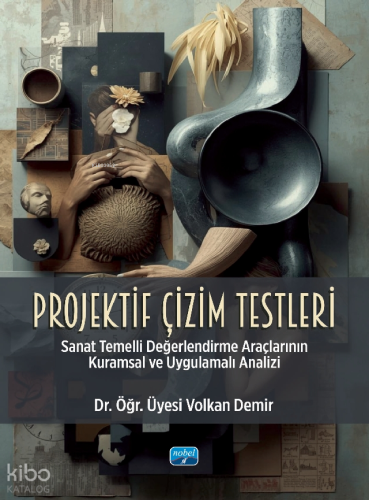 Projektif Çizim Testleri;Sanat Temelli Değerlendirme Araçlarının Kuramsal ve Uygulamalı Analizi