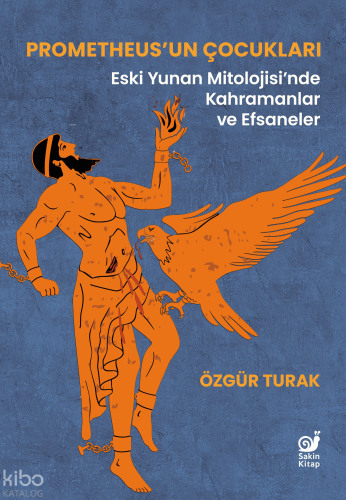 Prometheus’un Çocukları;Eski Yunan Mitolojisi’nde Kahramanlar ve Efsaneler